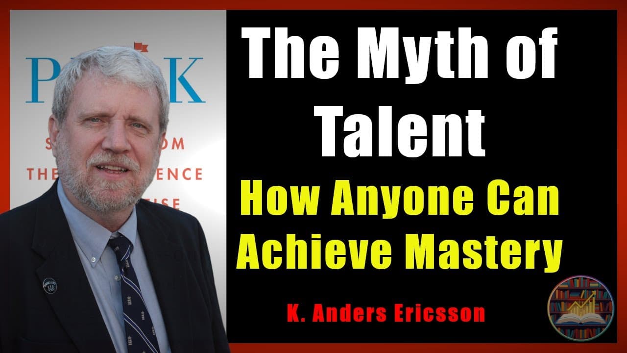 The Myth of Talent: How Anyone Can Achieve Mastery | Peak By K. Anders Ericsson